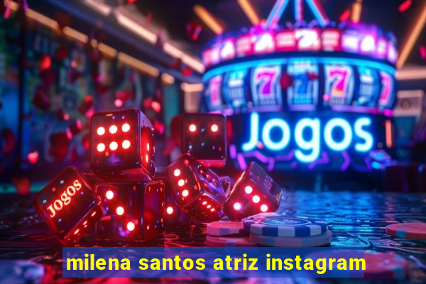 milena santos atriz instagram