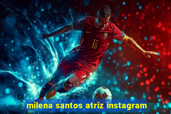 milena santos atriz instagram