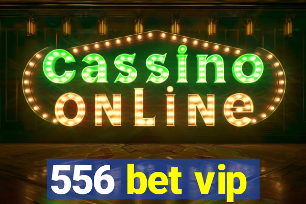 556 bet vip