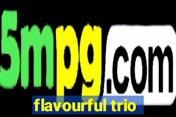 flavourful trio