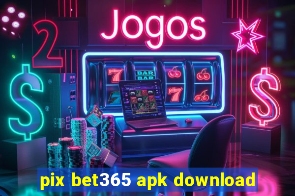 pix bet365 apk download