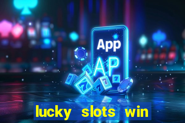 lucky slots win real cash