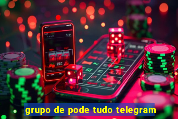 grupo de pode tudo telegram