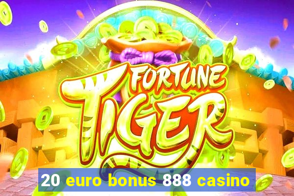 20 euro bonus 888 casino