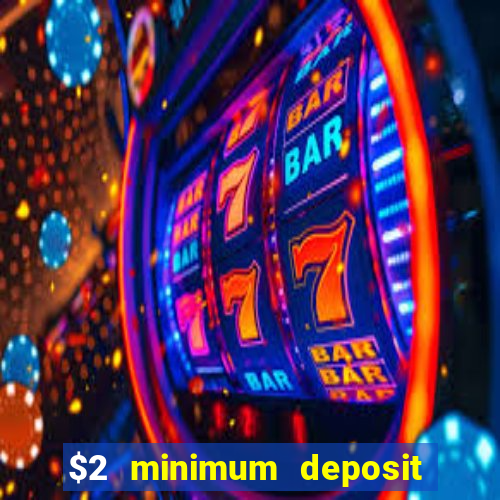 $2 minimum deposit casino canada