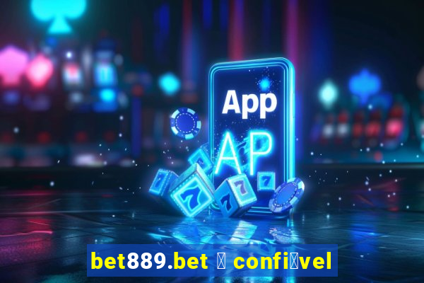 bet889.bet 茅 confi谩vel