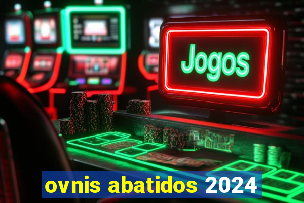 ovnis abatidos 2024