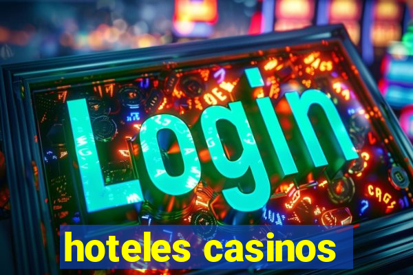 hoteles casinos