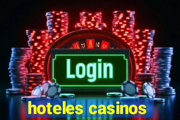 hoteles casinos