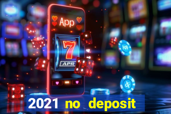 2021 no deposit casino bonus