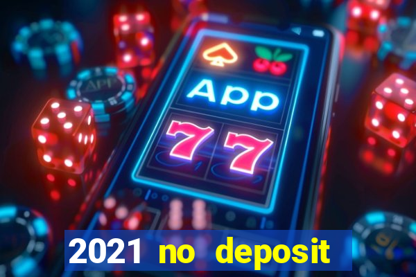 2021 no deposit casino bonus