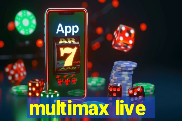 multimax live