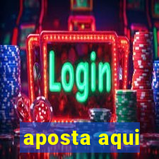 aposta aqui