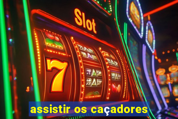 assistir os caçadores