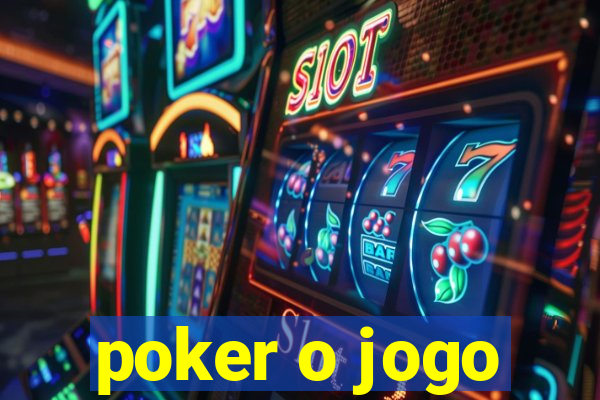 poker o jogo