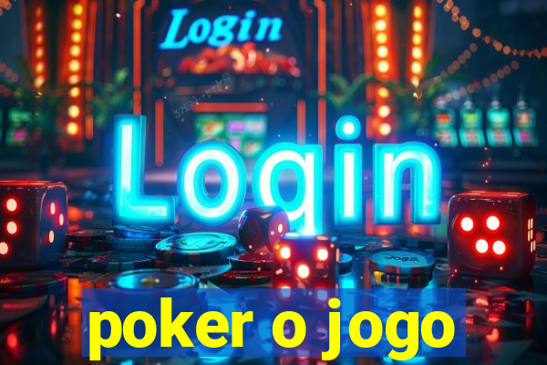 poker o jogo