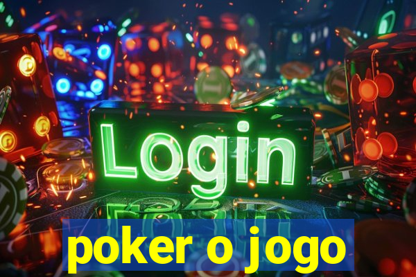 poker o jogo