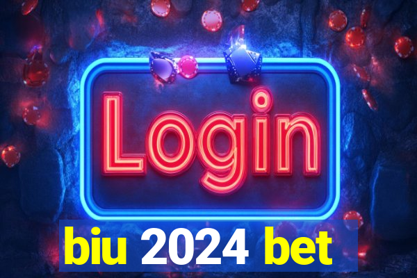 biu 2024 bet