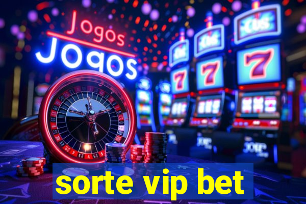 sorte vip bet