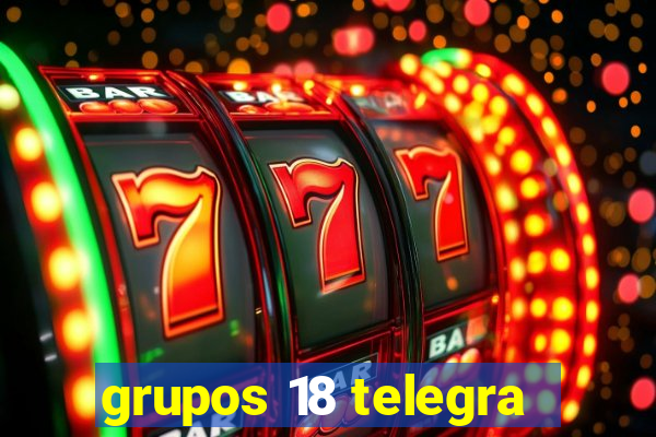 grupos 18 telegra