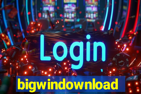 bigwindownload