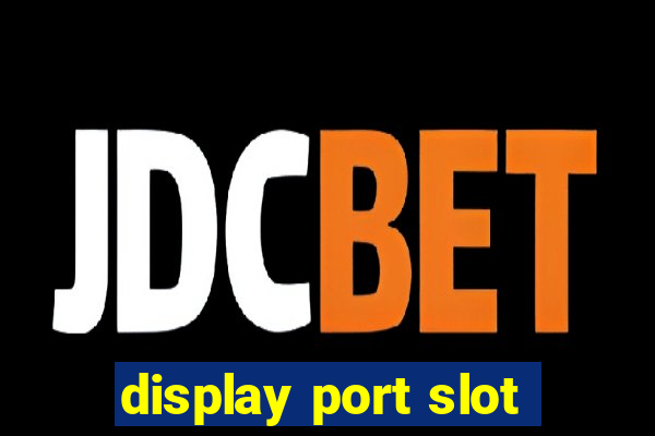 display port slot