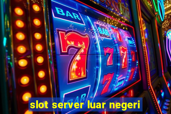 slot server luar negeri