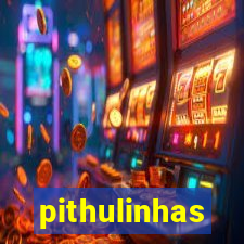 pithulinhas