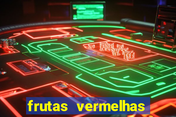 frutas vermelhas nomes e fotos