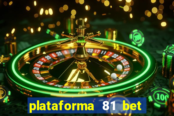 plataforma 81 bet é confiável