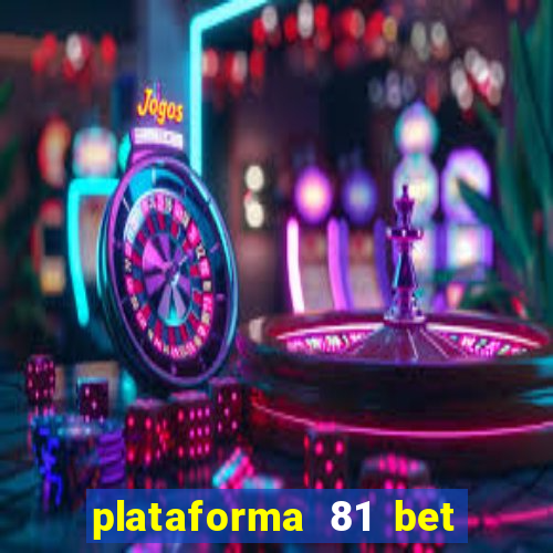 plataforma 81 bet é confiável