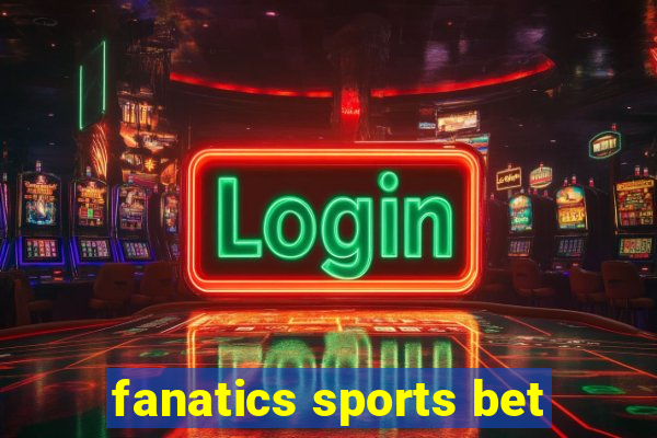 fanatics sports bet