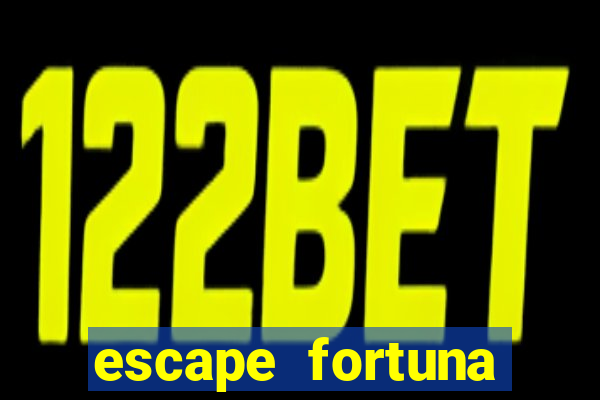 escape fortuna fazer 150