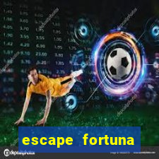 escape fortuna fazer 150