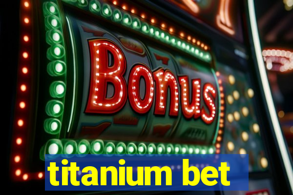 titanium bet