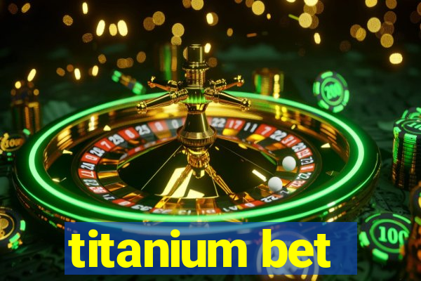 titanium bet