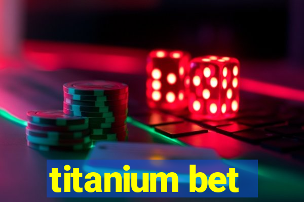 titanium bet