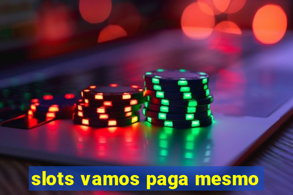 slots vamos paga mesmo