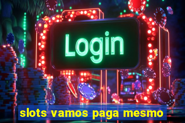 slots vamos paga mesmo