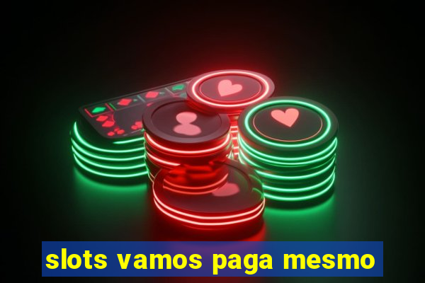 slots vamos paga mesmo