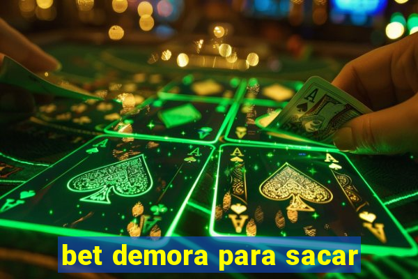 bet demora para sacar