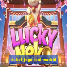 ticket jogo real madrid