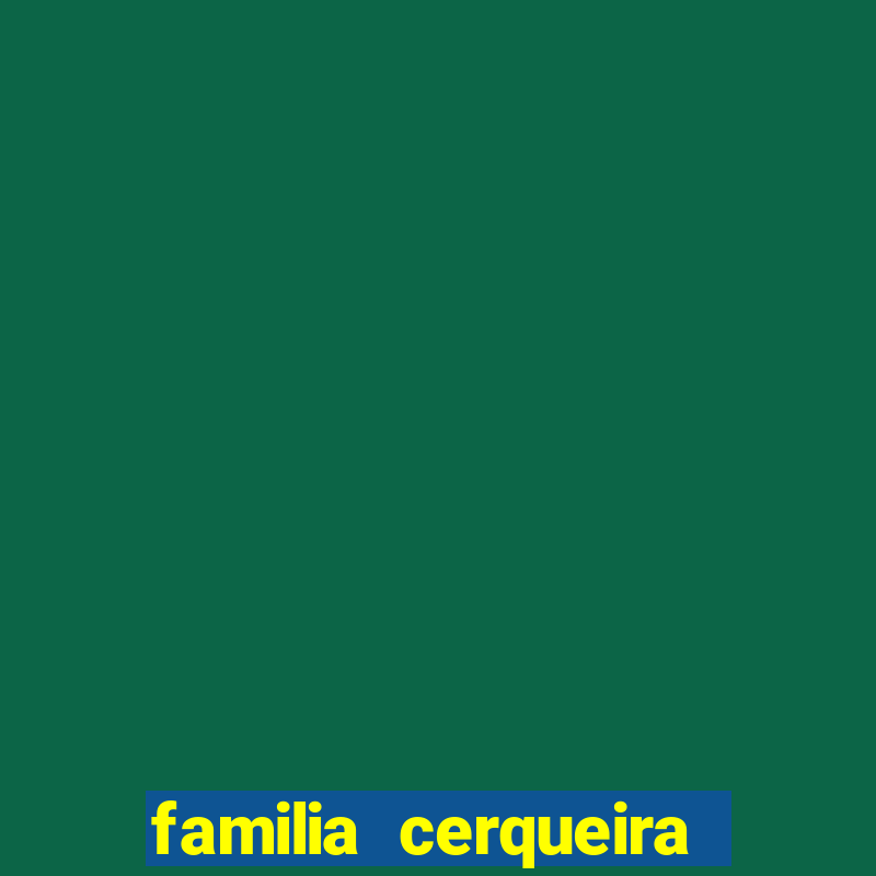 familia cerqueira na bahia