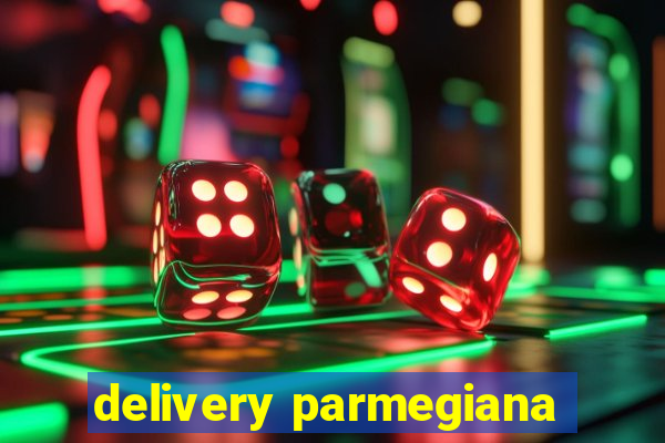 delivery parmegiana