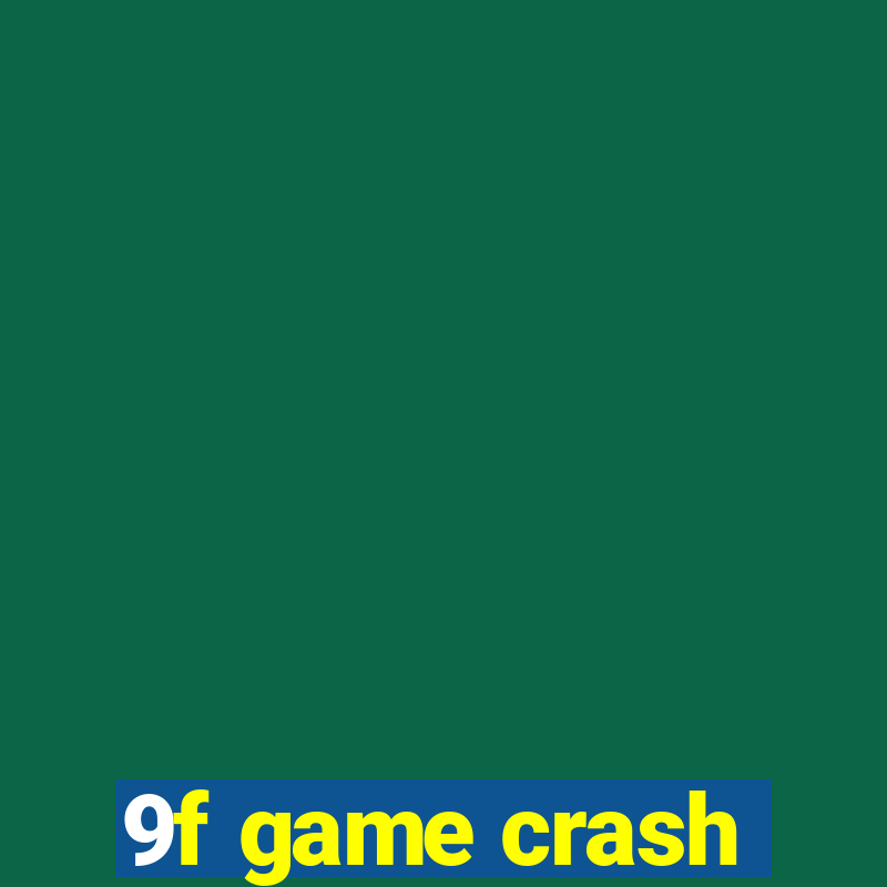 9f game crash