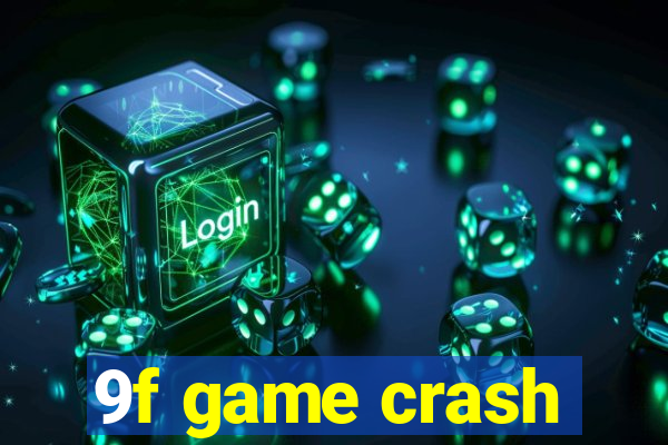 9f game crash