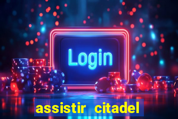 assistir citadel online gratis