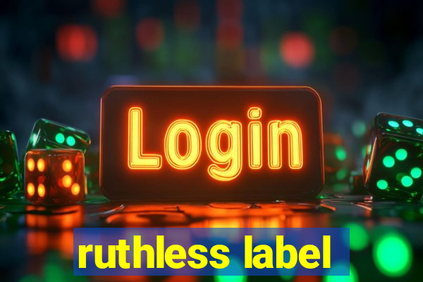 ruthless label