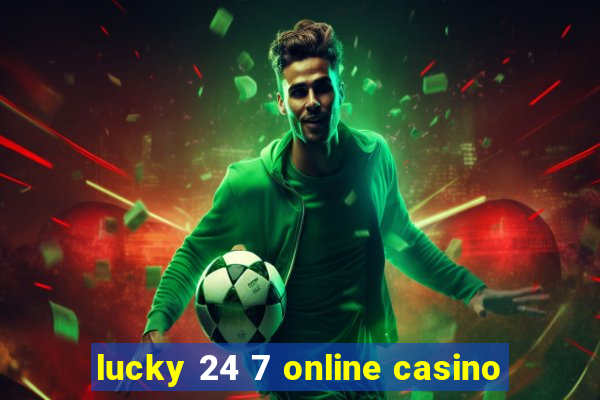 lucky 24 7 online casino