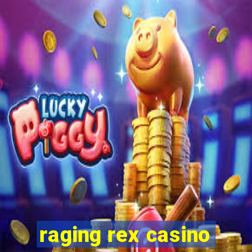 raging rex casino